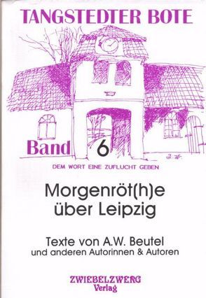 Morgenröt(h)e über Leipzig von Beutel,  August W, Ebell,  Karl H, Heinicker,  Grit, Nicolai,  Frank, Olle,  Bert, Rieken,  Magdalene, Rose,  Carmen, Rost,  Brigitte, Stohl,  Emil