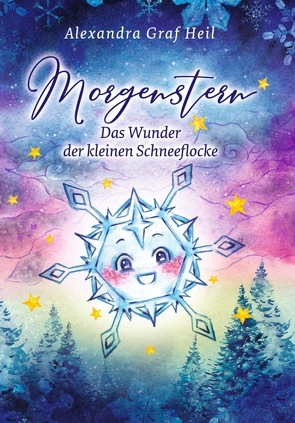 Morgenstern – Das Wunder der kleinen Schneeflocke von Graf Heil,  Alexandra, Maria Denski,  Liza, Witte-Pflanz,  Corina