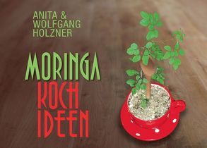 Moringa-Kochideen von Holzner,  Anita, Holzner,  Wolfgang