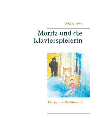 Moritz und die Klavierspielerin von Iserhot,  Christina