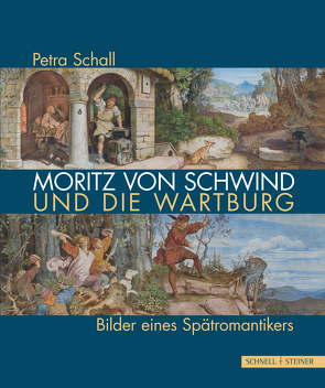 Moritz von Schwind und die Wartburg von Schall,  Petra