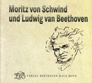 Moritz von Schwind und Ludwig van Beethoven. Ein Maler der Romantik und seine Begeisterung für die Musik von Bettermann,  Silke, Ladenburger,  Michael