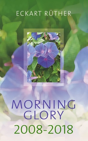 Morning Glory 2008-2018 von Rüther,  Eckart