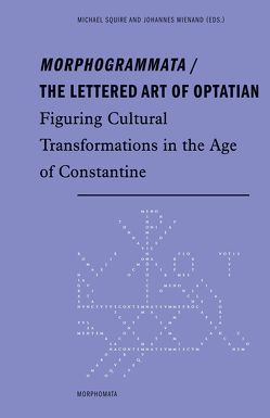 Morphogrammata / The lettered Art of Optatian von Bazil,  Martin, Bruhat,  Marie-Odile, Elsner,  Jas, Habinek,  Thomas, Henderson,  John, Körfer,  Anna-Lena, Kwapisz,  Jan, Lobato,  Jesús Hernández, Lunn-Rockliffe,  Sophie, Männlein-Robert,  Irmgard, Pelttari,  Aaron, Rühl,  Meike, Scheidegger Lämmle,  Cedric, Schierl,  Petra, Squire,  Michael, Wienand,  Johannes