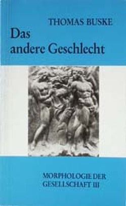 Morphologie der Gesellschaft / Das andere Geschlecht von Buske,  Thomas