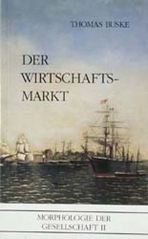 Morphologie der Gesellschaft / Der Wirtschaftsmarkt von Buske,  Thomas