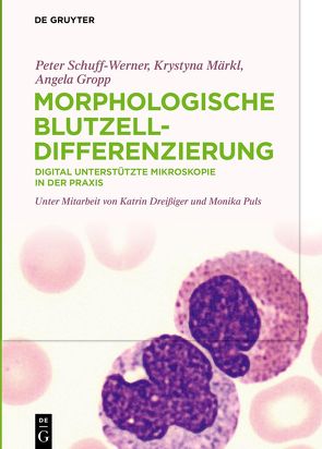 Morphologische Blutzelldifferenzierung von Dreißiger,  Katrin, Gropp,  Angela, Märkl,  Krystyna, Puls,  Monika, Schuff-Werner,  Peter