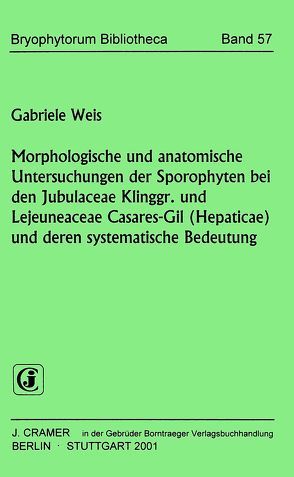 Morphologische und anatomische Untersuchungen der Sporophyten bei Jubulaceae Klinggr. und Lejeuneaceae Casares-Gil (Hepaticae) und deren systematische Bedeutung von Weiß,  Gabriele