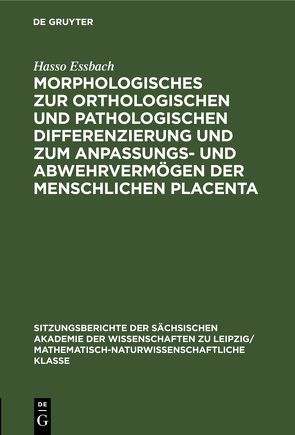 Morphologisches zur orthologischen und pathologischen Differenzierung und zum Anpassungs- und Abwehrvermögen der menschlichen Placenta von Essbach,  Hasso