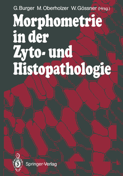 Morphometrie in der Zyto- und Histopathologie von Bürger,  Georg, Gössner,  Wolfgang, Oberholzer,  Martin