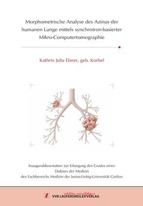 Morphometrische Analyse des Azinus der humanen Lunge mittels synchrotron-basierter Mikro-Computertomographie von Erbel,  Kathrin Julia