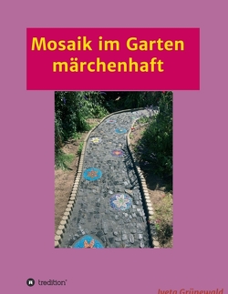 Mosaik im Garten märchenhaft von Grünewald,  Iveta