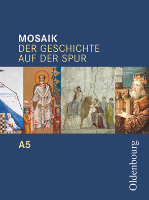 Mosaik (Oldenbourg) – Der Geschichte auf der Spur – Ausgabe A zum Bildungsplan für Gymnasien in Baden-Württemberg – Band 5: 10. Schuljahr von Cornelißen,  Hans-Joachim, Ehrenfeuchter,  Martin, Henzler,  Christoph, Koppmann,  Jan, Schipperges,  Stefan, Tocha,  Michael, Wierlemann,  Sabine, Winter,  Helmut