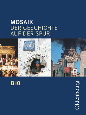 Mosaik (Oldenbourg) – Der Geschichte auf der Spur – Ausgabe B für das G8 in Bayern – Band 10 von Cornelißen,  Hans-Joachim, Ehrenfeuchter,  Martin, Henzler,  Christoph, Koppmann,  Jan, Tocha,  Michael