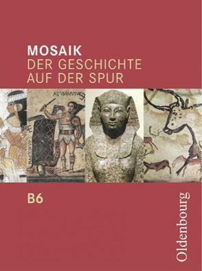 Mosaik (Oldenbourg) – Ausgabe B für das G8 in Bayern / Band 6 – Schülerbuch von Buntz,  Herwig, Cornelißen,  Hans-Joachim, Gemein,  Gisbert, Henzler,  Christoph, Hessenauer,  Heike, Opel,  Wolfgang, Petz,  Wolfgang, Tocha,  Michael, Winter,  Helmut