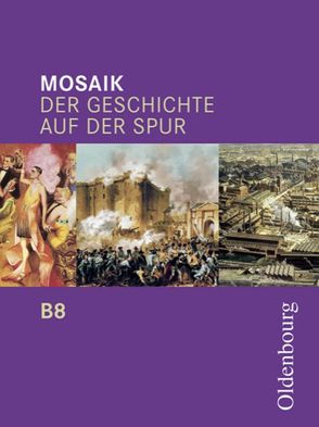 Mosaik (Oldenbourg) – Der Geschichte auf der Spur – Ausgabe B für das G8 in Bayern – Band 8 von Cornelißen,  Hans-Joachim, Henzler,  Christoph, Koppmann,  Jan, Lorch,  Norbert, Opel,  Wolfgang, Tocha,  Michael, Winter,  Helmut