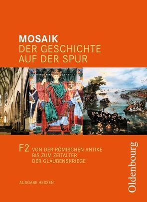 Mosaik (Oldenbourg) – Ausgabe F – Hessen / Band 2 – Von der römischen Antike bis zum Zeitalter der Glaubenskriege von Buntz,  Herwig, Cornelißen,  Hans-Joachim, Ehrenfeuchter,  Martin, Henzler,  Christoph, Hessenauer,  Heike, Koppmann,  Jan, Kusch,  Dorothea, Opel,  Wolfgang, Tocha,  Michael