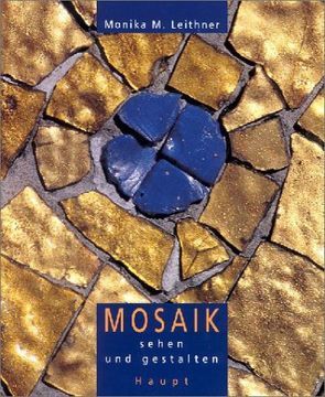 Mosaik sehen und gestalten von Leithner,  Monika