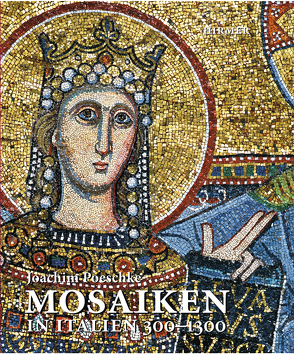 Mosaiken in Italien 300–1300 von Poeschke,  Joachim