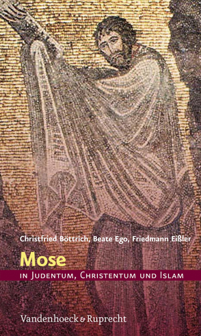 Mose in Judentum, Christentum und Islam von Böttrich,  Christfried, Ego,  Beate, Eißler,  Friedmann