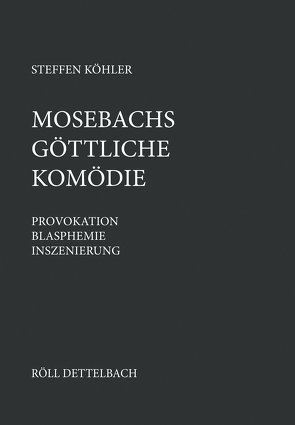 Mosebachs Göttliche Komödie von Köhler,  Steffen