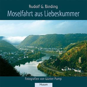 Moselfahrt aus Liebeskummer von Binding,  Rudolf G, Pump,  Günter