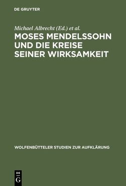 Moses Mendelssohn und die Kreise seiner Wirksamkeit von Albrecht,  Michael, Engel,  Eva J., Hinske,  Norbert