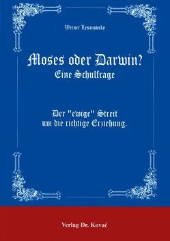 Moses oder Darwin? Eine Schulfrage von Lesanovsky,  Werner