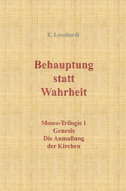 Moses-Trilogie / Behauptung statt Wahrheit von Leonhardi,  Erwin