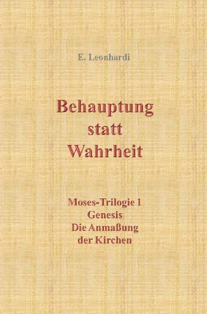 Moses-Trilogie / Behauptung statt Wahrheit von Leonhardi,  Erwin