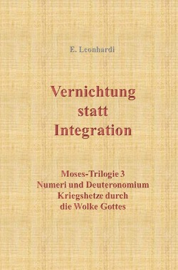 Moses-Trilogie / Vernichtung statt Integration von Leonhardi,  Erwin