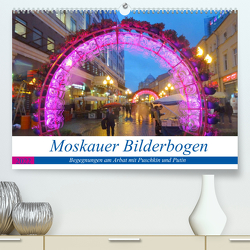 Moskauer Bilderbogen – Begegnungen am Arbat mit Puschkin und Putin (Premium, hochwertiger DIN A2 Wandkalender 2022, Kunstdruck in Hochglanz) von von Loewis of Menar,  Henning