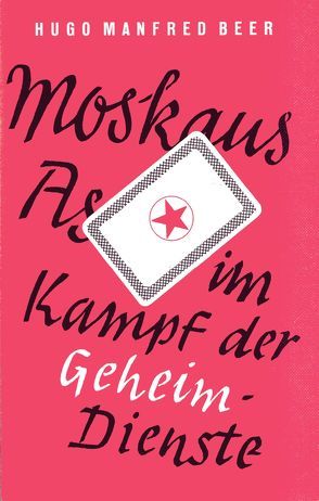 Moskaus As im Kampf der Geheimdienste von Beer,  Hugo M