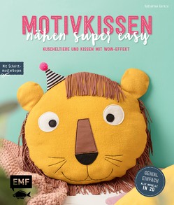 Motivkissen nähen super easy – Kuscheltiere und Kissen mit Wow-Effekt – Genial einfach: Alle Modelle in 2D von Gerste,  Katharina