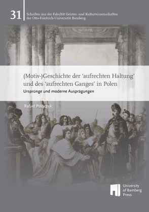 (Motiv-)Geschichte der ‘aufrechten Haltung’ und des ‘aufrechten Ganges’ in Polen von Poloczek,  Rafael