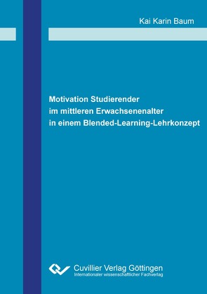 Motivation Studierender im mittleren Erwachsenenalter in einem Blended-Learning-Lehrkonzept von Baum,  Kai Karin