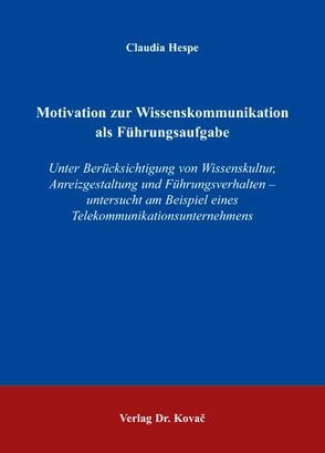 Motivation zur Wissenskommunikation als Führungsaufgabe von Hespe,  Claudia