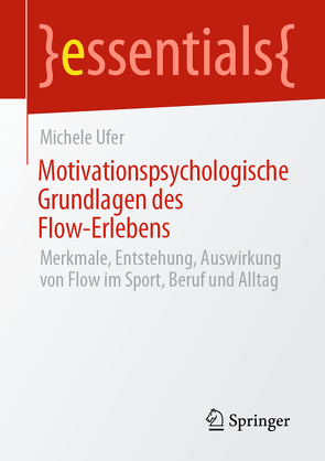 Motivationspsychologische Grundlagen des Flow-Erlebens von Ufer,  Michele