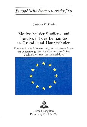 Motive bei der Studien- und Berufswahl des Lehramtes an Grund- und Hauptschulen von Friede,  Christian K.