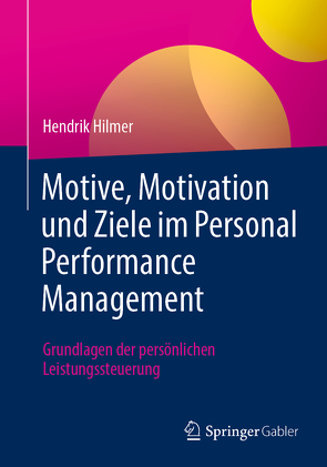 Motive, Motivation und Ziele im Personal Performance Management von Hilmer,  Hendrik