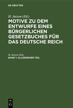 Motive zu dem Entwurfe eines Bürgerlichen Gesetzbuches für das Deutsche Reich / Allgemeiner Teil von Jatzow,  H.