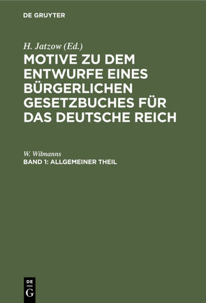 Motive zu dem Entwurfe eines Bürgerlichen Gesetzbuches für das Deutsche Reich / Allgemeiner Theil von Jatzow,  H.