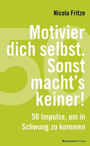 Motivier dich selbst. Sonst macht’s keiner! von Fritze,  Nicola