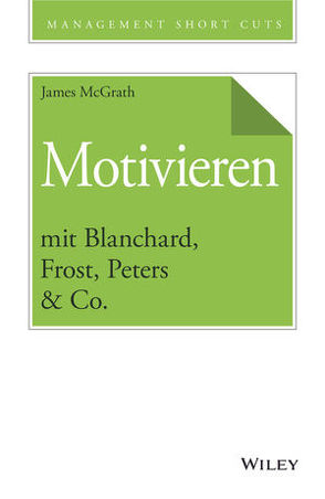 Motivieren mit Blanchard, Frost, Peters & Co. von McGrath,  James, Schieberle,  Andreas