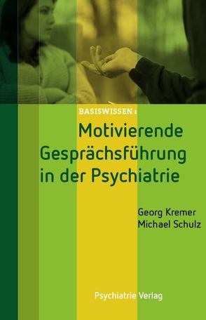 Motivierende Gesprächsführung in der Psychiatrie von Kremer,  Georg, Schulz,  Michael