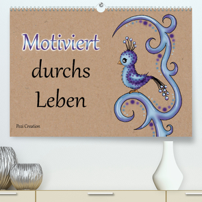 Motiviert durchs Leben (Premium, hochwertiger DIN A2 Wandkalender 2022, Kunstdruck in Hochglanz) von Creation / Petra Haberhauer,  Pezi