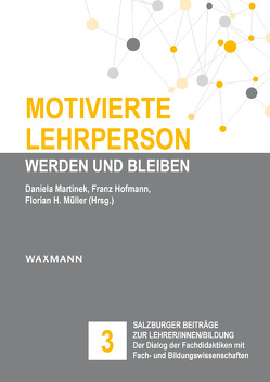 Motivierte Lehrperson werden und bleiben von Andreitz,  Irina, Carmignola,  Matteo, Hanfstingl,  Barbara, Hofmann,  Franz, Keller,  Julia Maria, Kipman,  Ulrike, Martinek,  Daniela, Müller,  Florian H., Thomas,  Almut E.