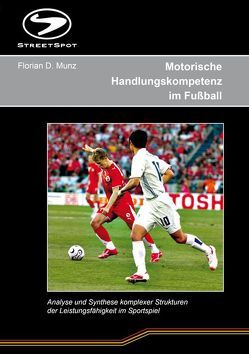 Motorische Handlungskompetenz im Fußball von Munz,  Florian D