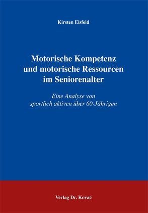 Motorische Kompetenz und motorische Ressourcen im Seniorenalter von Eisfeld,  Kirsten