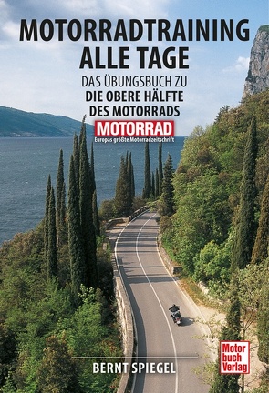 Motorradtraining alle Tage von Spiegel,  Bernt